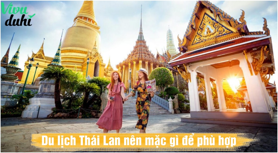 Du lịch Thái Lan nên mặc gì phù hợp tín ngưỡng Thái Lan