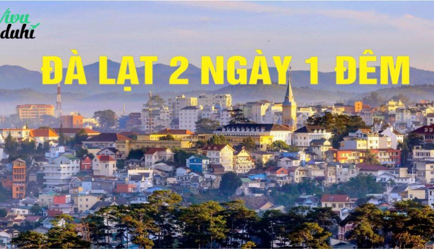 Chi phí đi Đà Lạt 2 ngày 1 đêm: Ăn uống - Di chuyển - Nơi ở